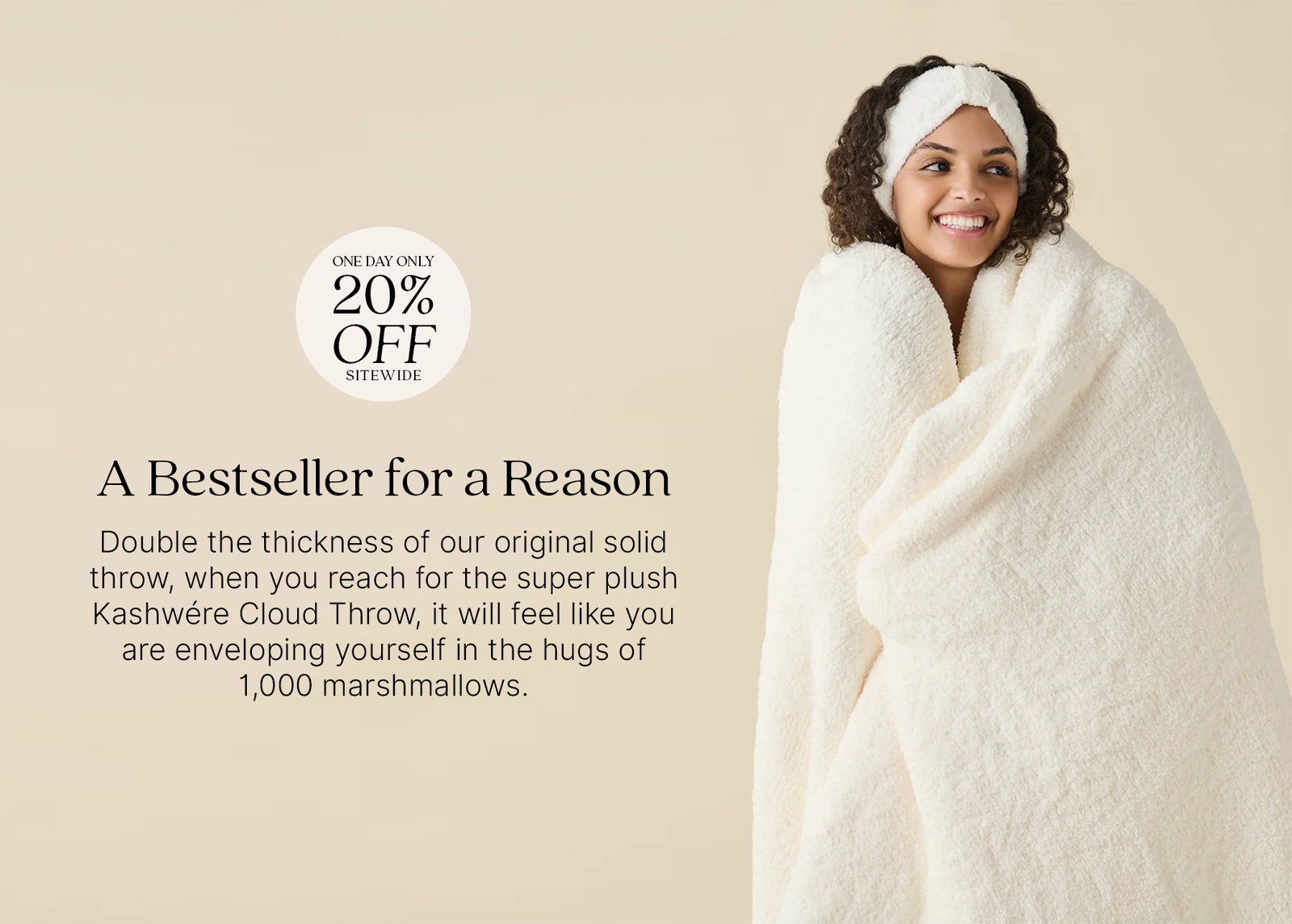 Woman smiling while wrapped in the Kashwére Cloud Throw and wearing a matching headwrap. Badge reads: "One Day Only 20% Off Sitewide." Text reads: "A Bestseller for a Reason. Double the thickness of our original solid throw, when you reach for the super plush Kashwére Cloud Throw, it will feel like you are enveloping yourself in the hugs of 1,000 marshmallows."