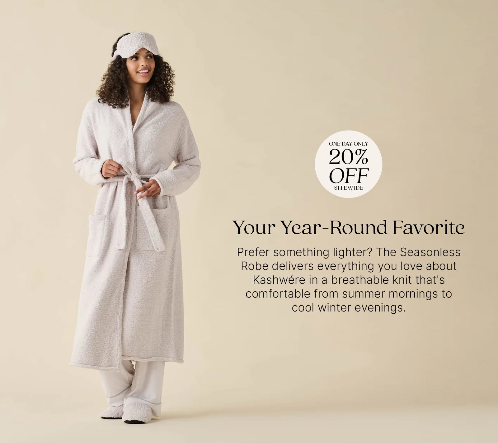 Model wearing the Kashwére Seasonless Robe with matching lounge pants, slippers, and a coordinating eye mask. Badge reads: "One Day Only 20% Off Sitewide." Text reads: "Your Year-Round Favorite. Prefer something lighter? The Seasonless Robe delivers everything you love about Kashwére in a breathable knit that's comfortable from summer mornings to cool winter evenings."