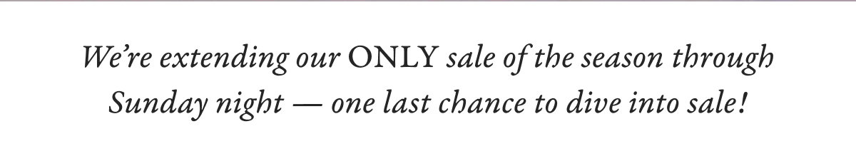 Summer Sale Extended - Shop Now