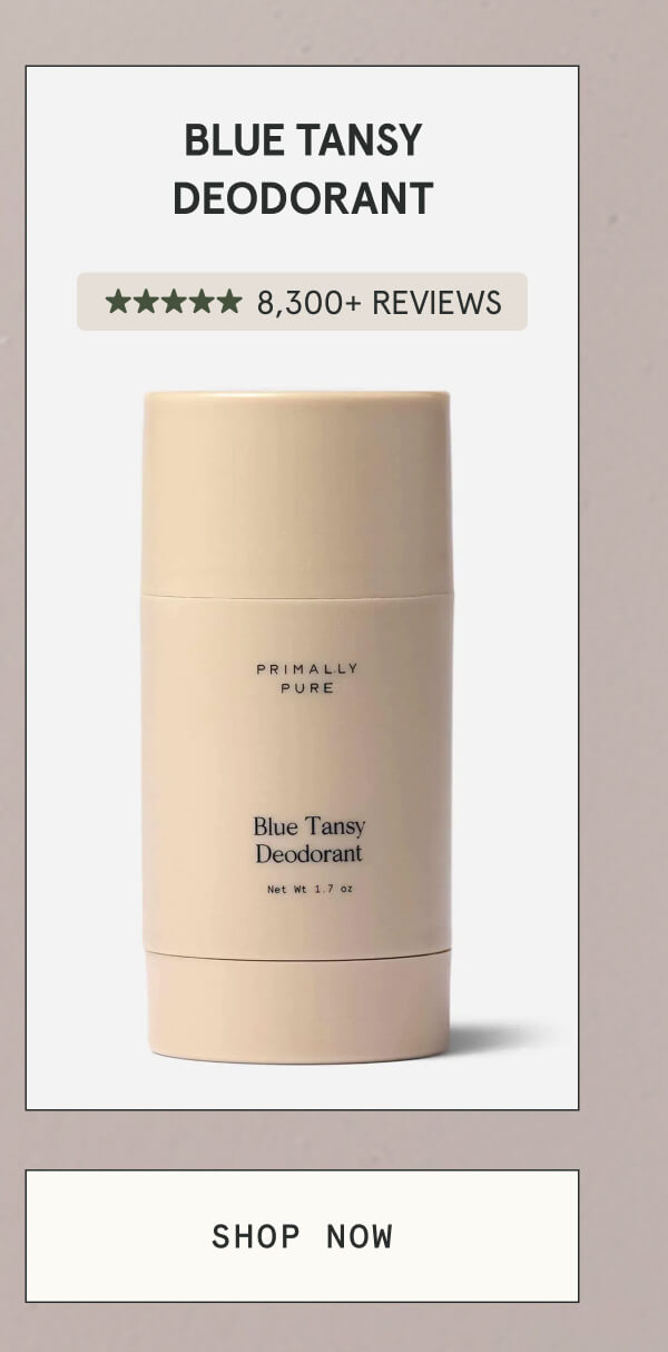 Blue Tansy Deodorant  8,300+ 5-STAR REVIEWS  [SHOP NOW]