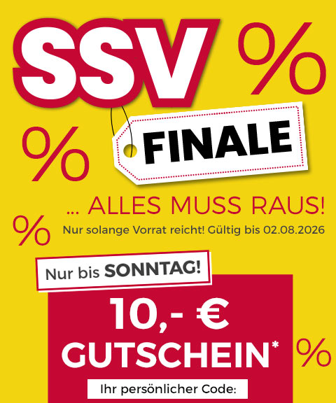SSV Finale - Alles muss raus! Nur solange Vorrat reicht! Gültig bis 02.08.2026! Nur bis Sonntag! 10,- € Gutschein*. Ihr persönlicher Code: 