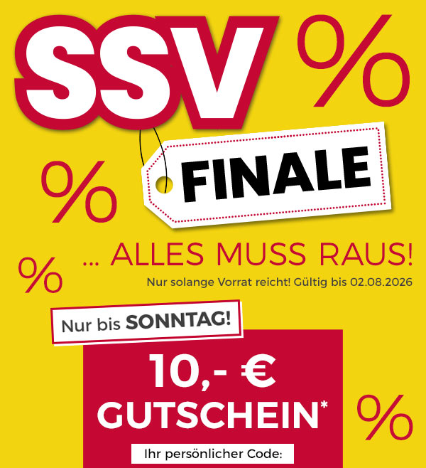 SSV Finale - Alles muss raus! Nur solange Vorrat reicht! Gültig bis 02.08.2026! Nur bis Sonntag! 10,- € Gutschein*. Ihr persönlicher Code: 