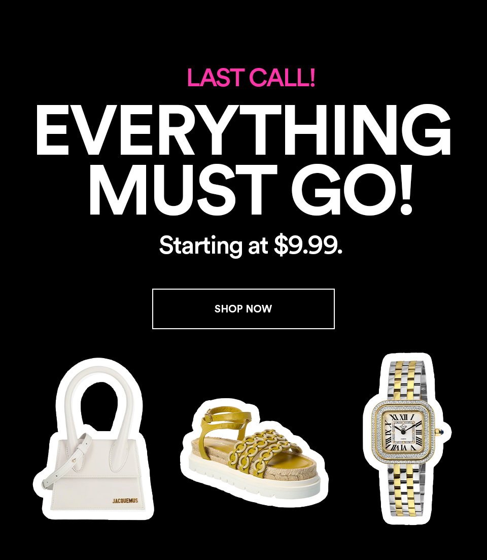 LAST CALL! EVERYTHING MUST GO - Starting at $9.99 - SHOP NOW >