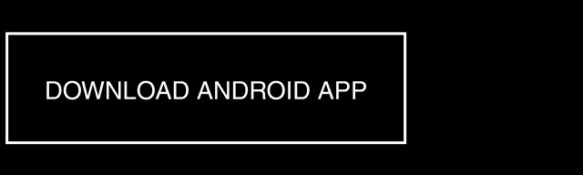DOWNLOAD ANDROID APP