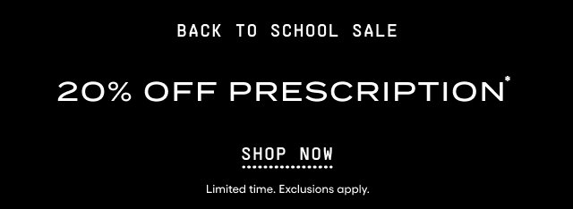 Back to School Sale. 20% Off Prescription*. Shop Now. Limited time. Exclusions apply.