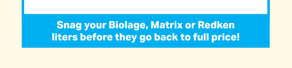 SHOP REDKEN, BIOLAGE OR MATRIX LITERS