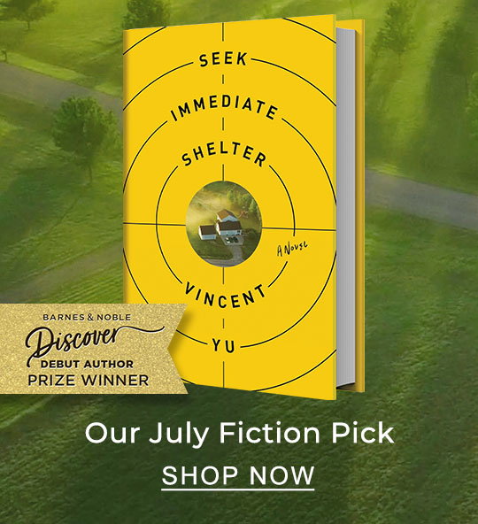Our July Fiction Pick [Seek Immediate Shelter by Vincent Yu] Barnes & Noble Discover Debut Author Winner - SHOP NOW