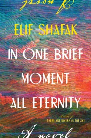 BOOK | In One Brief Moment All Eternity: A Novel By Elif Shafak