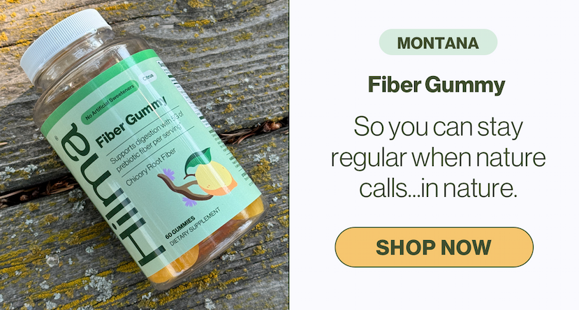 Montana. Fiber Gummy. So you can stay regular when nature calls...in nature. Shop Now.