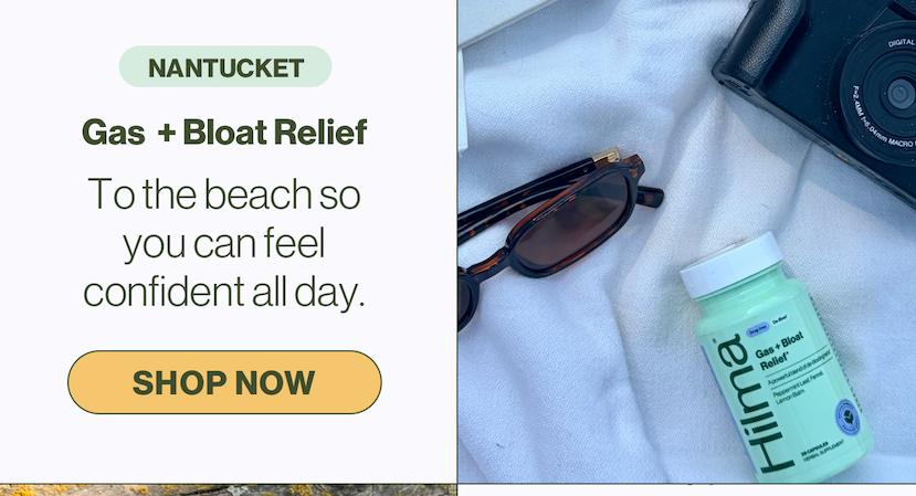 Nantucket. Gas + Bloat Relief. To the beach so you can feel confident all day. Shop now.