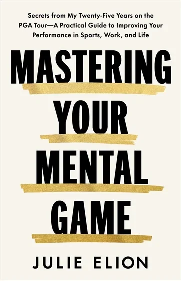 Mastering Your Mental Game, by Julie Elion