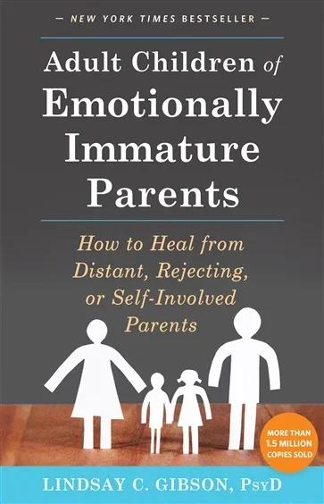 Adult Children of Emotionally Immature Parents, by Lindsay C. Gibson