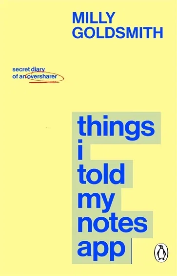 Things I Told My Notes App, by Milly Goldsmith