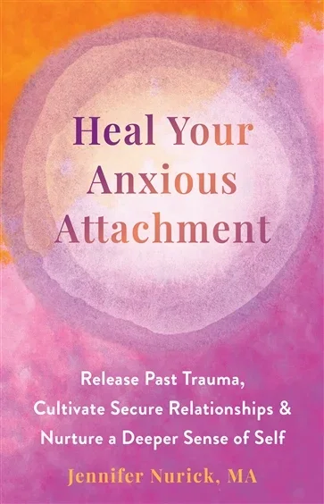 Heal Your Anxious Attachment, by Jennifer Nurick