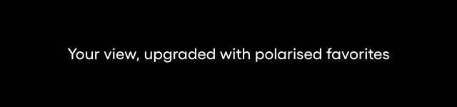 Your view, updated with polarised favorites.