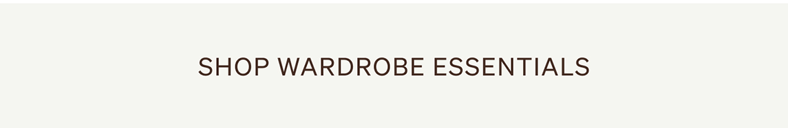 Shop Wardrobe Essentials