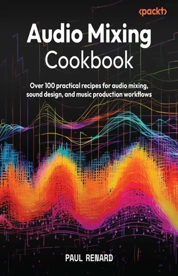 Audio Mixing Cookbook, by Paul Renard