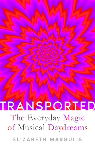 Transported, by Elizabeth Margulis