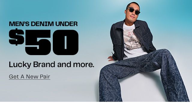 Men’s Denim Under $50. Lucky Brand and more. Get A New Pair