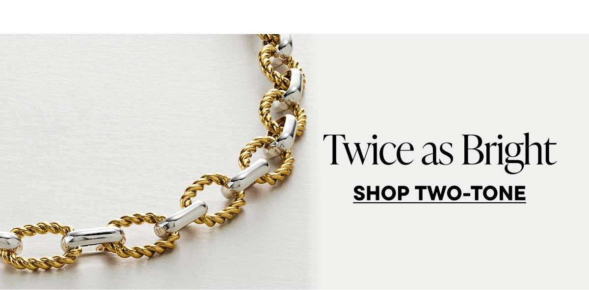Twice as Bright. Shop Two-Tone