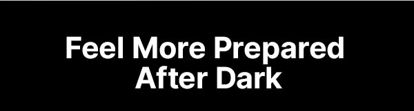 Feel More Prepared After Dark