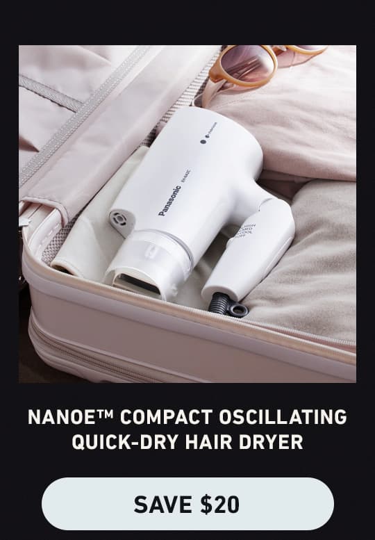 nanoe™ Compact Oscillating Quick-Dry Hair Dryer. Save $20 (Clickable Link).
