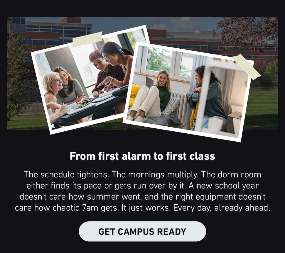 From first alarm to first class. Get Campus Ready (Clickable Link).