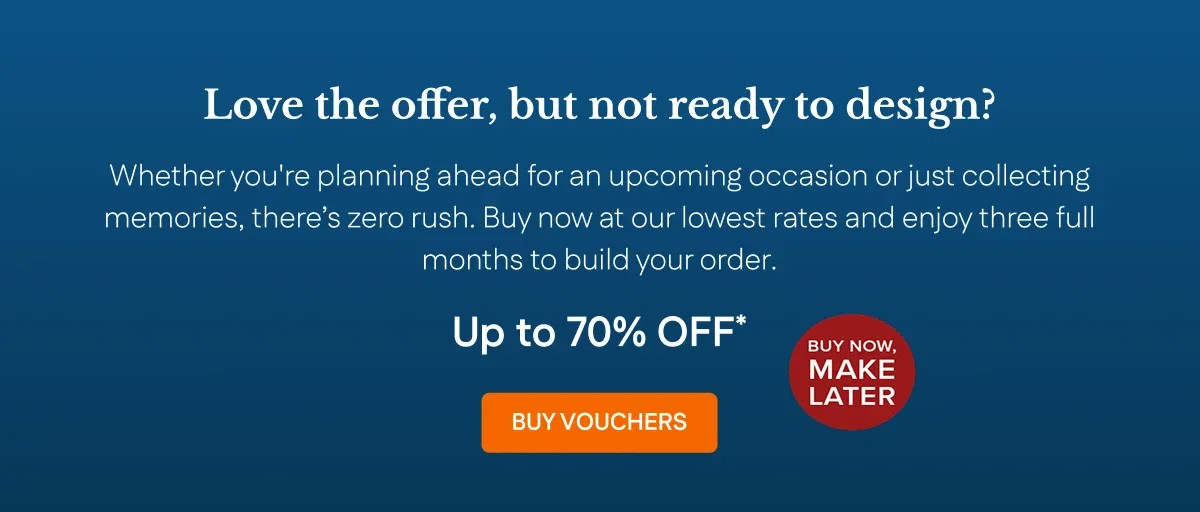 Not ready to design? Buy vouchers now, make later.
