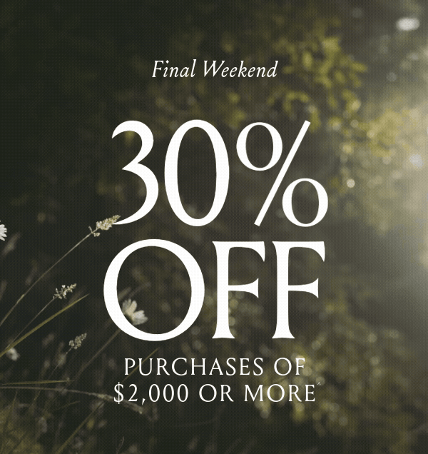 Final Weekend: 30% Off Purchases of $2,000 or More