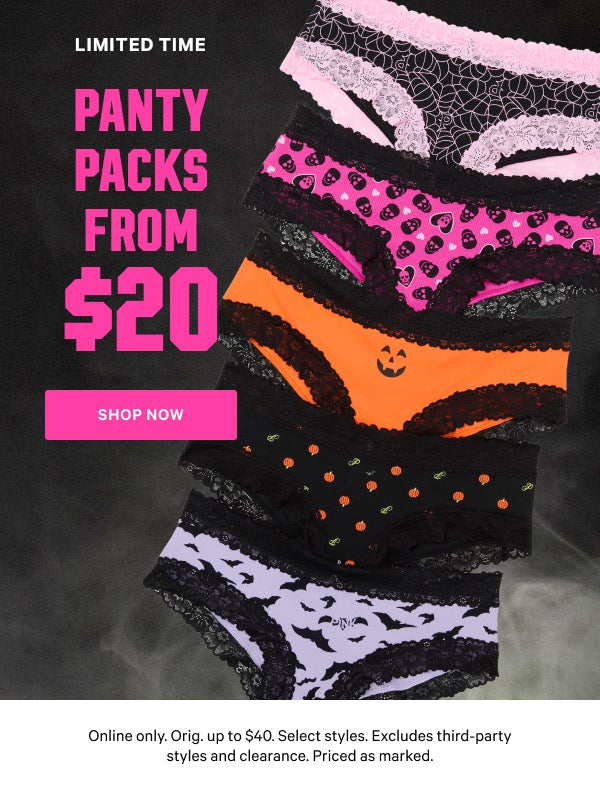 [Limited Time]  Panty Packs from $20  Online only. Orig. up to $40. Select styles. Excludes third-party styles and clearance. Priced as marked.  Shop Now >