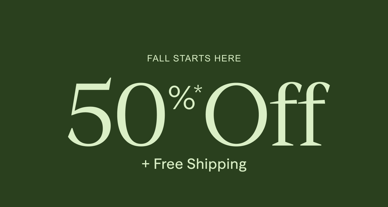 Fall Starts Here | 50% Off + free shipping| terms apply