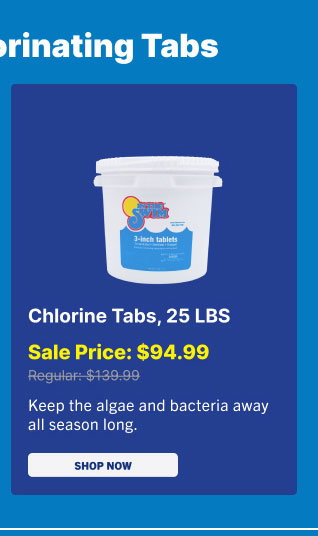 Chlorine Tabs, 25 LBS $94.99 - Keep The Algae And Bacteria Away All Season Long (Shop Chlorine)