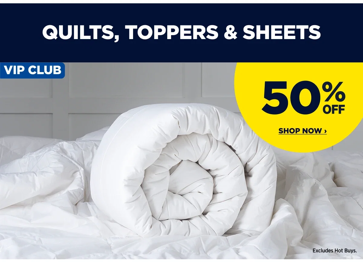 VIP 50%off Sheets, Quilts & Toppers