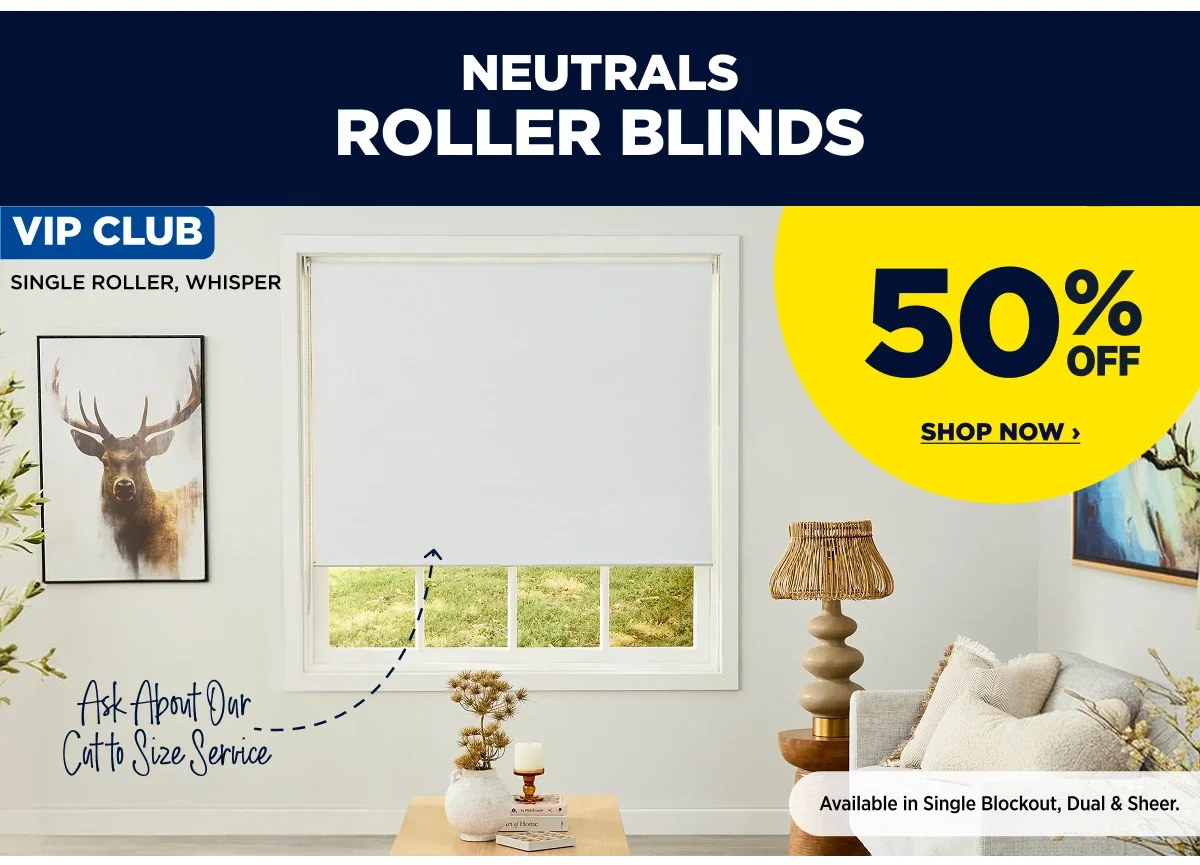 VIP 50%off Neutrals Roller Blinds