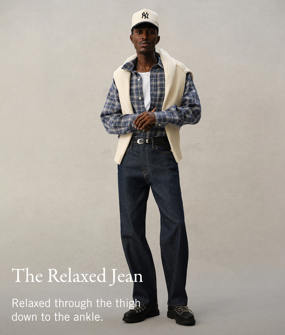 The Relaxed Jean  Relaxed through the thigh down to the ankle.