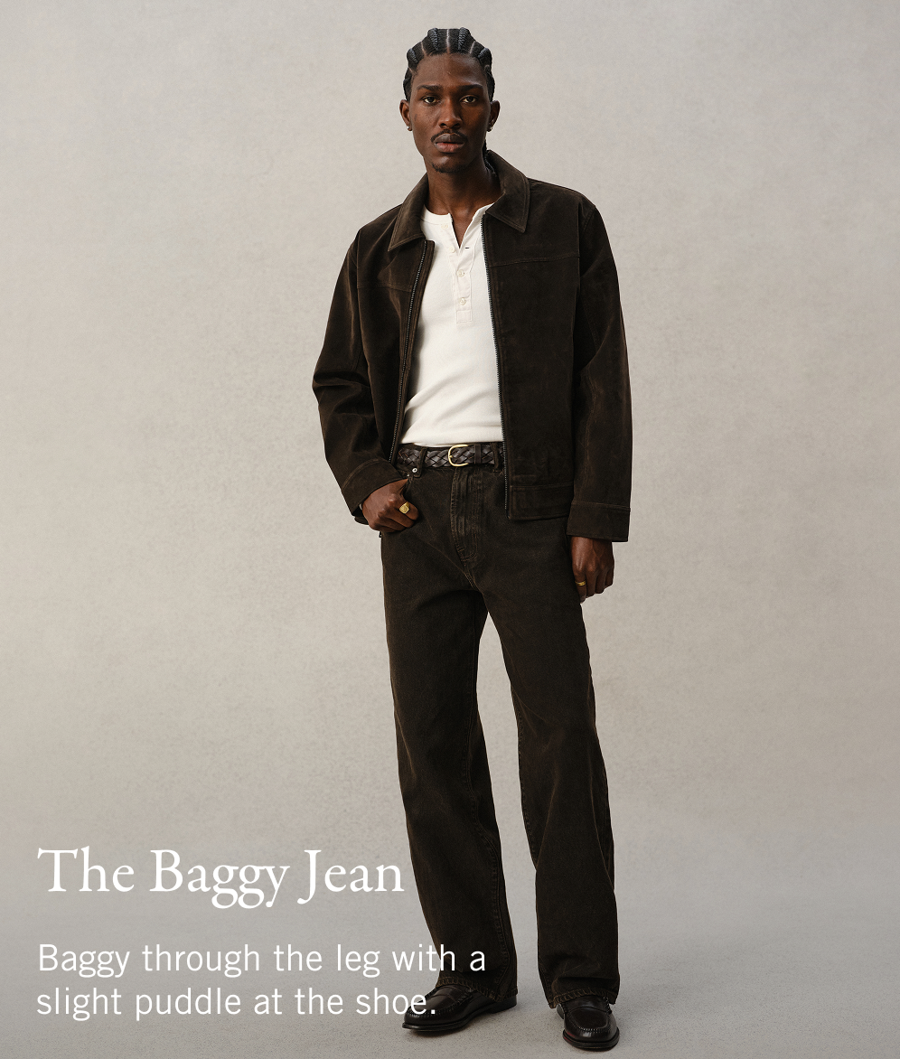 The Baggy Jean  Baggy through the leg with a slight puddle at the shoe.
