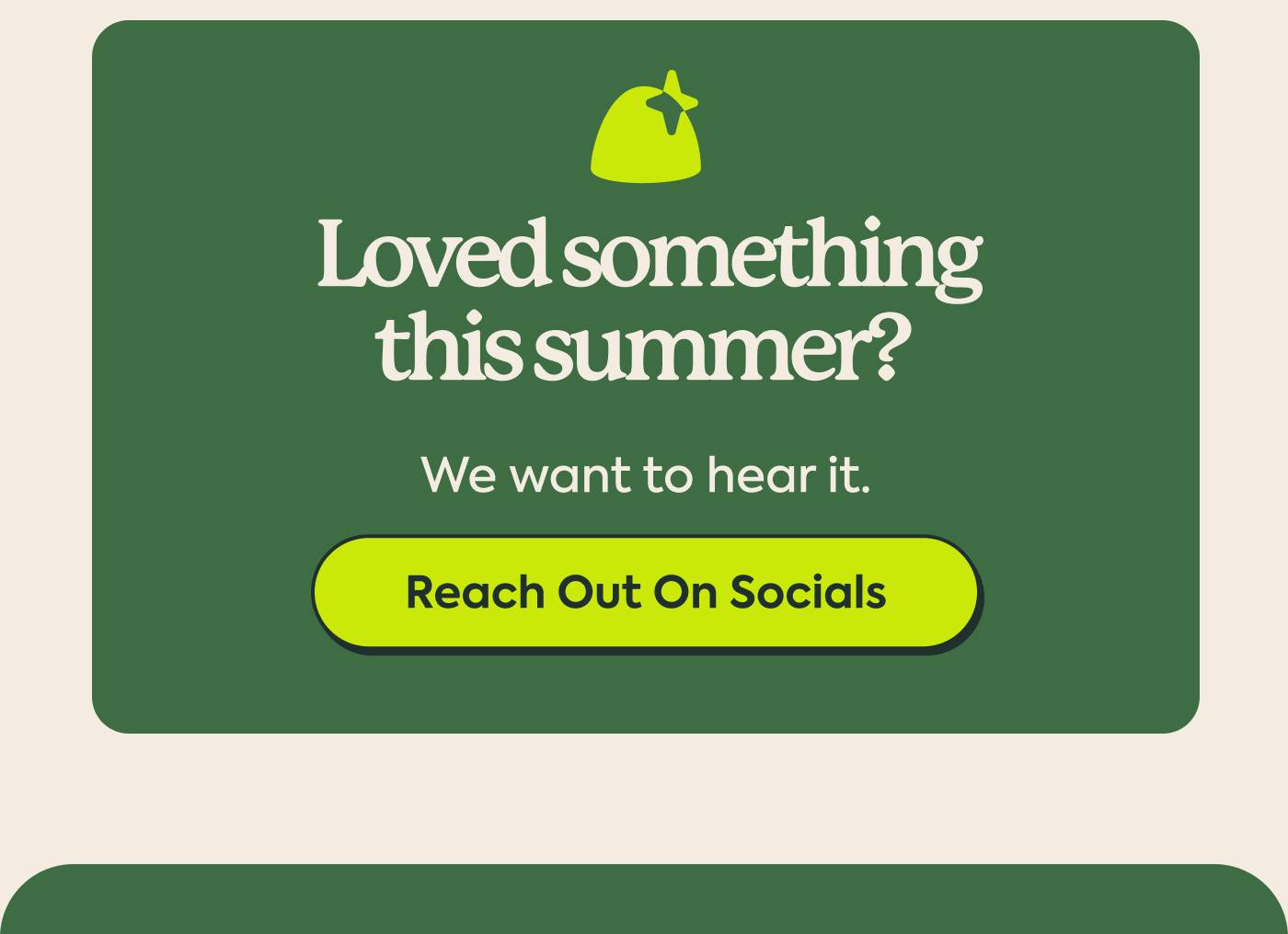 Loved something this summer? We want to hear it. Reach Out On Socials