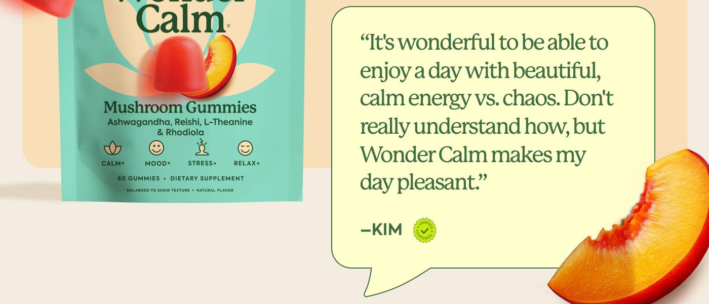 "It's wonderful to be able to enjoy a day with beautiful, calm energy vs. chaos. Don't really understand how, but Wonder Calm makes my day pleasant." - Kim