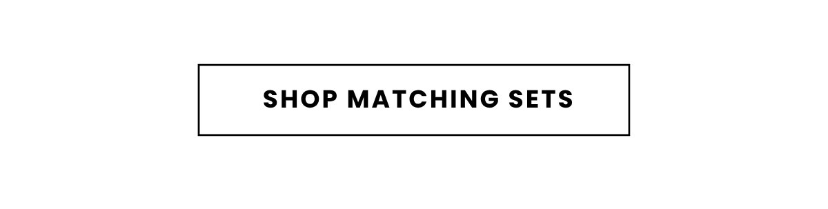 SHOP MATCHING SETS