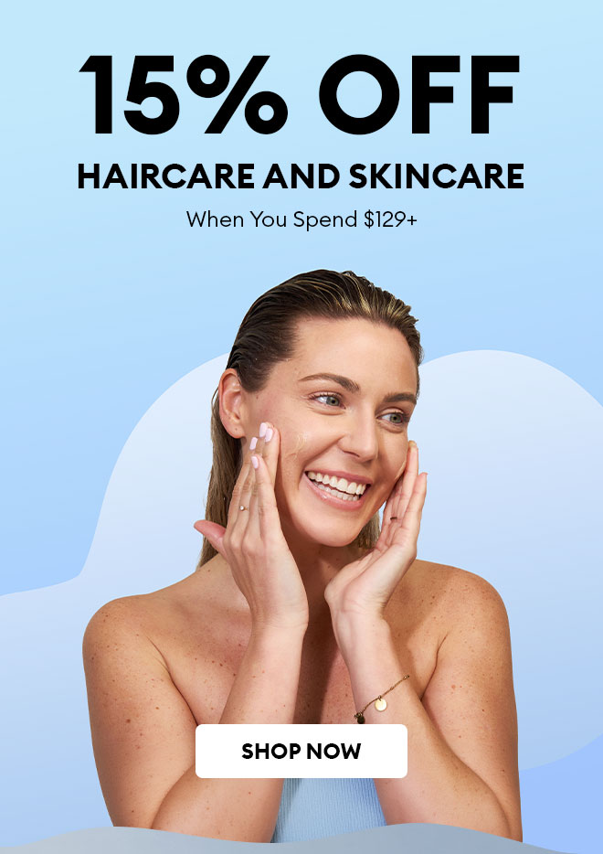 15% off Haircare & Skincare when you spend $129+. Shop now.