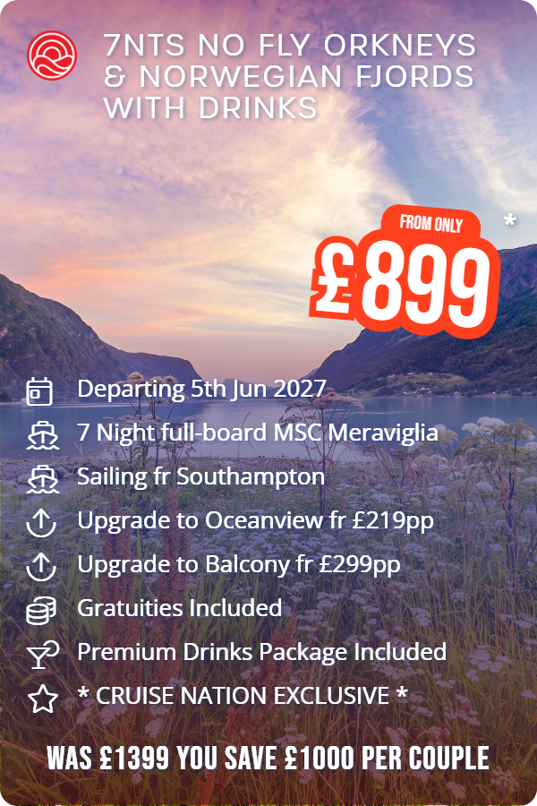 7nts No Fly Orkneys & Norwegian Fjords With Drinks – Smart Holiday promotional image. From £899 Includes: Departing 5th Jun 2027, 7 Night full-board MSC Meraviglia, Sailing fr Southampton, Upgrade to Oceanview fr £219pp, Upgrade to Balcony fr £299pp, Gratuities Included, Premium Drinks Package Included, * CRUISE NATION EXCLUSIVE *. WAS £1399 YOU SAVE £1000 PER COUPLE