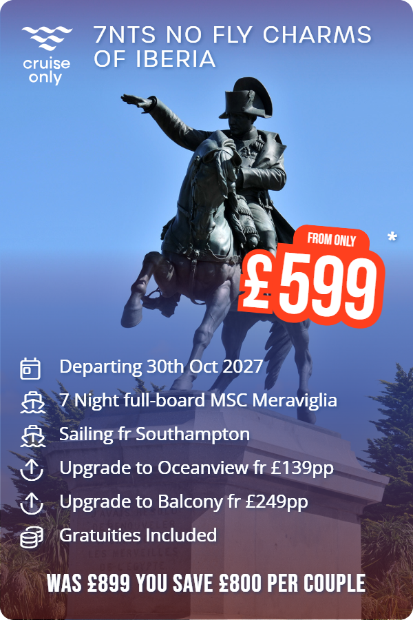 7nts No Fly Charms of Iberia – Cruise Only promotional image. From £599 Includes: Departing 30th Oct 2027, 7 Night full-board MSC Meraviglia, Sailing fr Southampton, Upgrade to Oceanview fr £139pp, Upgrade to Balcony fr £249pp, Gratuities Included. WAS £899 YOU SAVE £800 PER COUPLE
