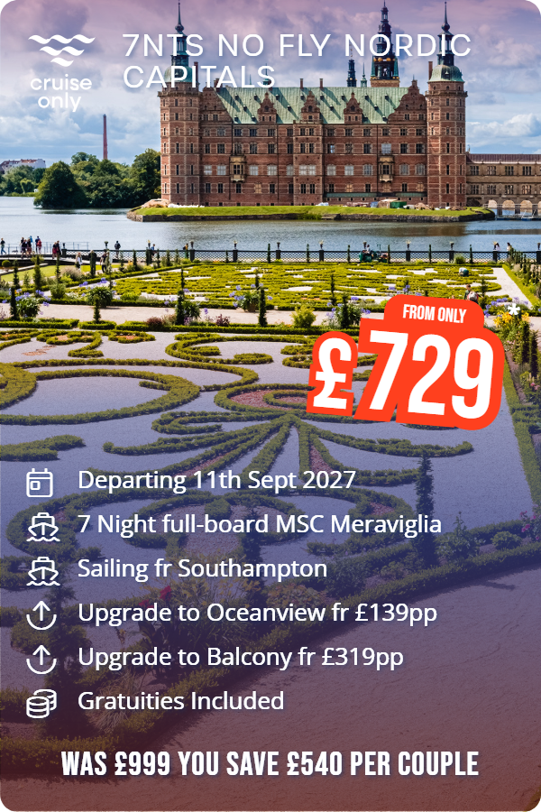 7ntS No Fly Nordic Capitals – Cruise Only promotional image. From £729 Includes: Departing 11th Sept 2027, 7 Night full-board MSC Meraviglia, Sailing fr Southampton, Upgrade to Oceanview fr £139pp, Upgrade to Balcony fr £319pp, Gratuities Included. WAS £999 YOU SAVE £540 PER COUPLE