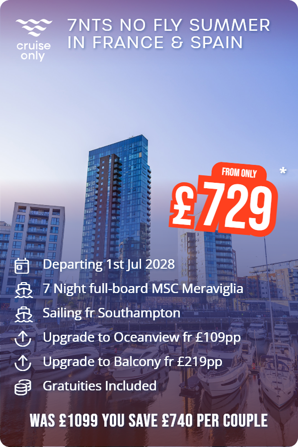 7nts No Fly Summer in France & Spain – Cruise Only promotional image. From £729 Includes: Departing 1st Jul 2028, 7 Night full-board MSC Meraviglia, Sailing fr Southampton, Upgrade to Oceanview fr £109pp, Upgrade to Balcony fr £219pp, Gratuities Included. WAS £1099 YOU SAVE £740 PER COUPLE
