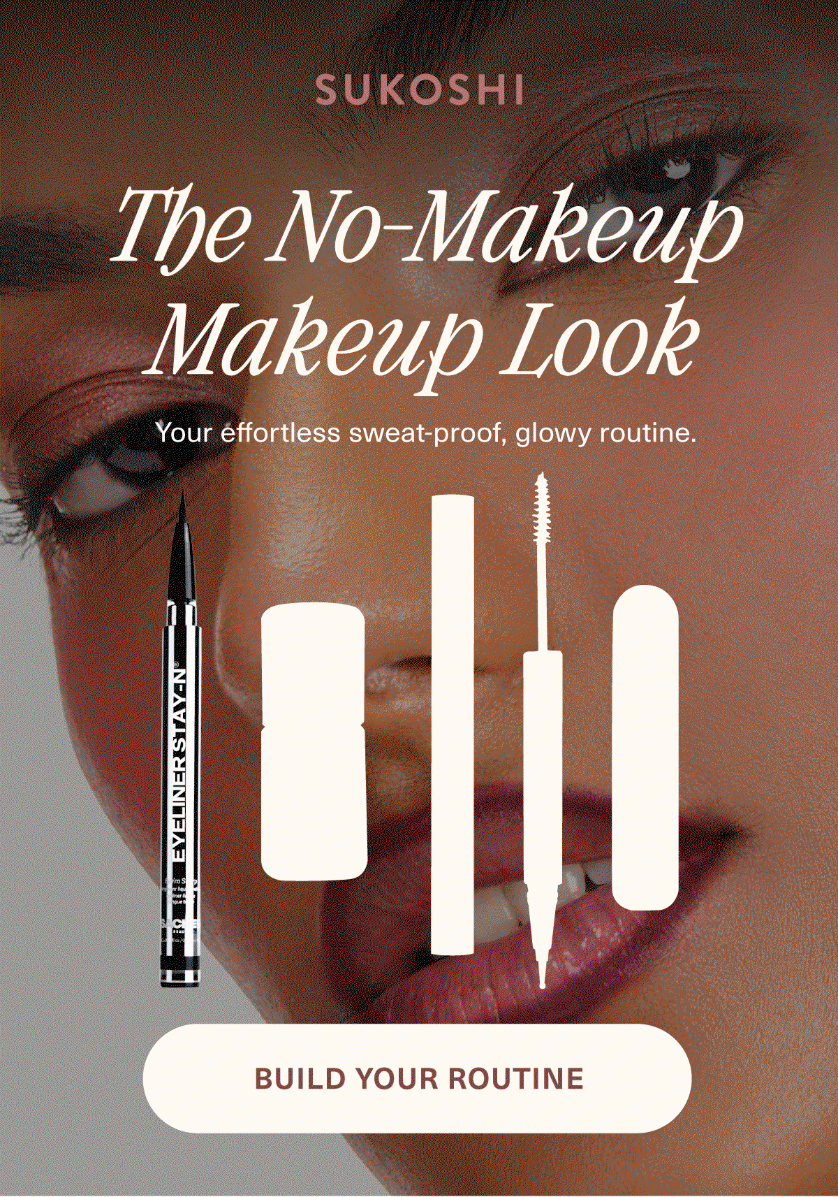 The No-Makeup Makeup Look - BUILD YOUR ROUTINE