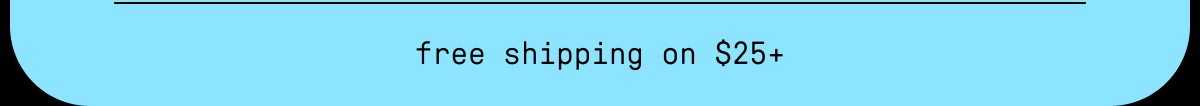 free shipping on $25+