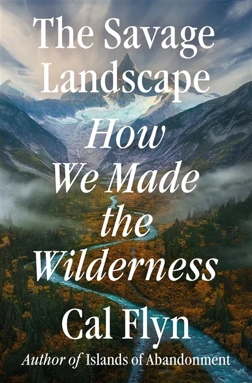 The Savage Landscape, by Cal Flyn