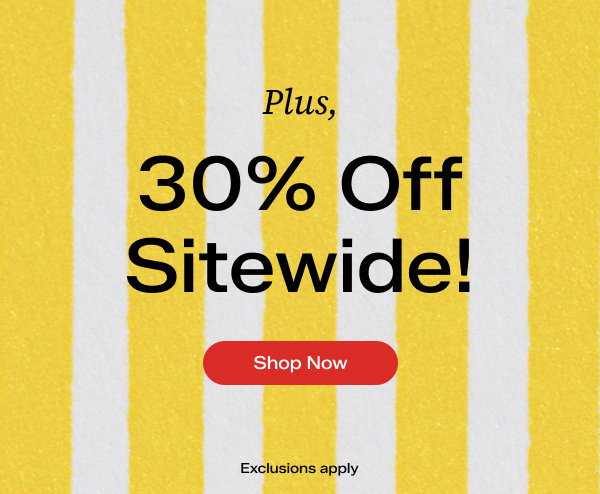 A yellow-and-white vertically striped background with overlaid text that says Plus, 30% Off Sitewide! Exclusions apply. Shop Now.