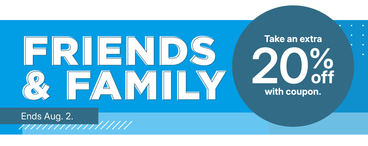 friends and family. take an extra 20% off with coupon.
