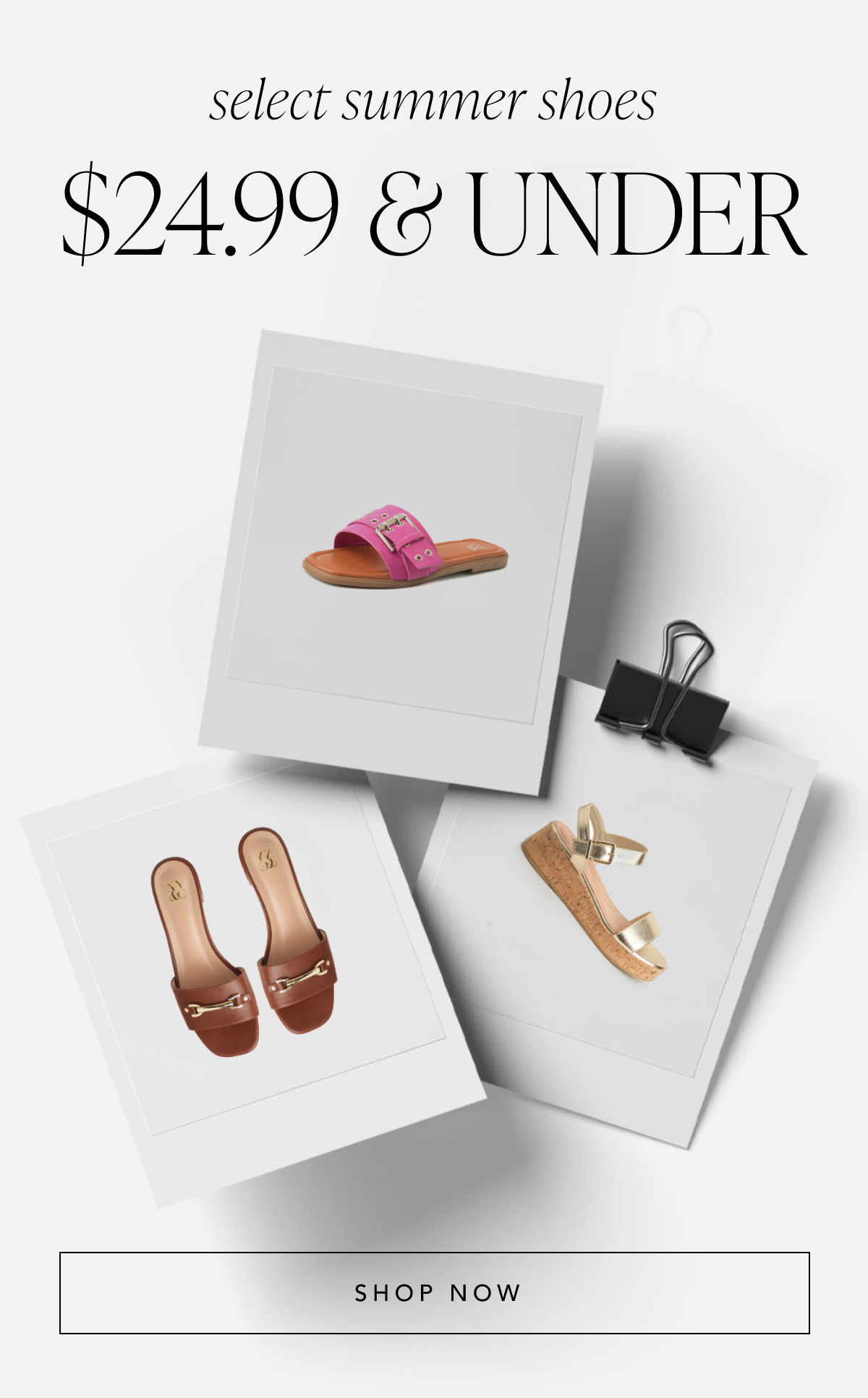 Select summer shoes $24.99 and under. Shop Now.